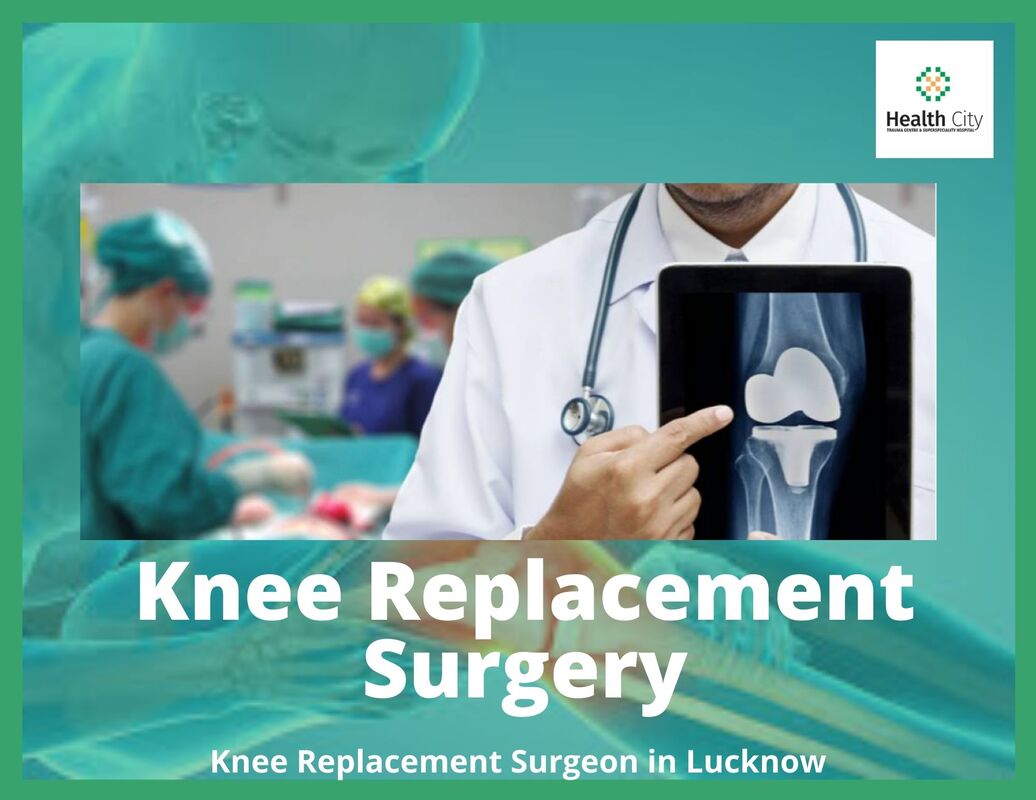 Knee Replacement Surgeon in Lucknow